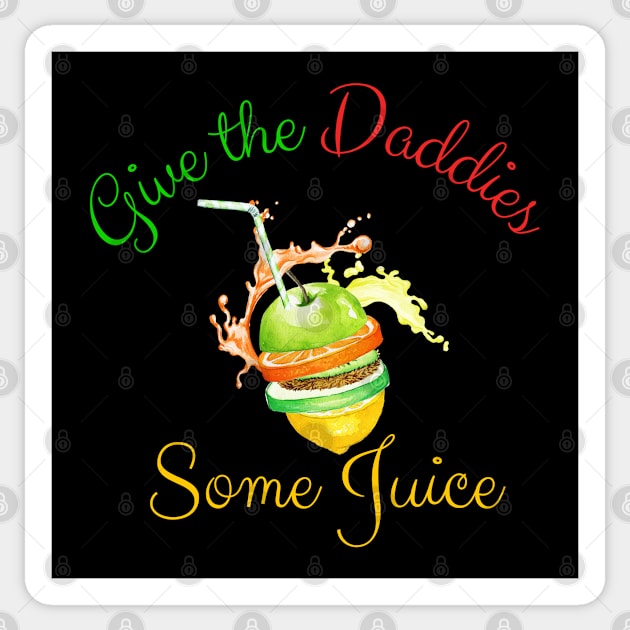 Give the Daddies Some Juice Sticker by BloomInOctober